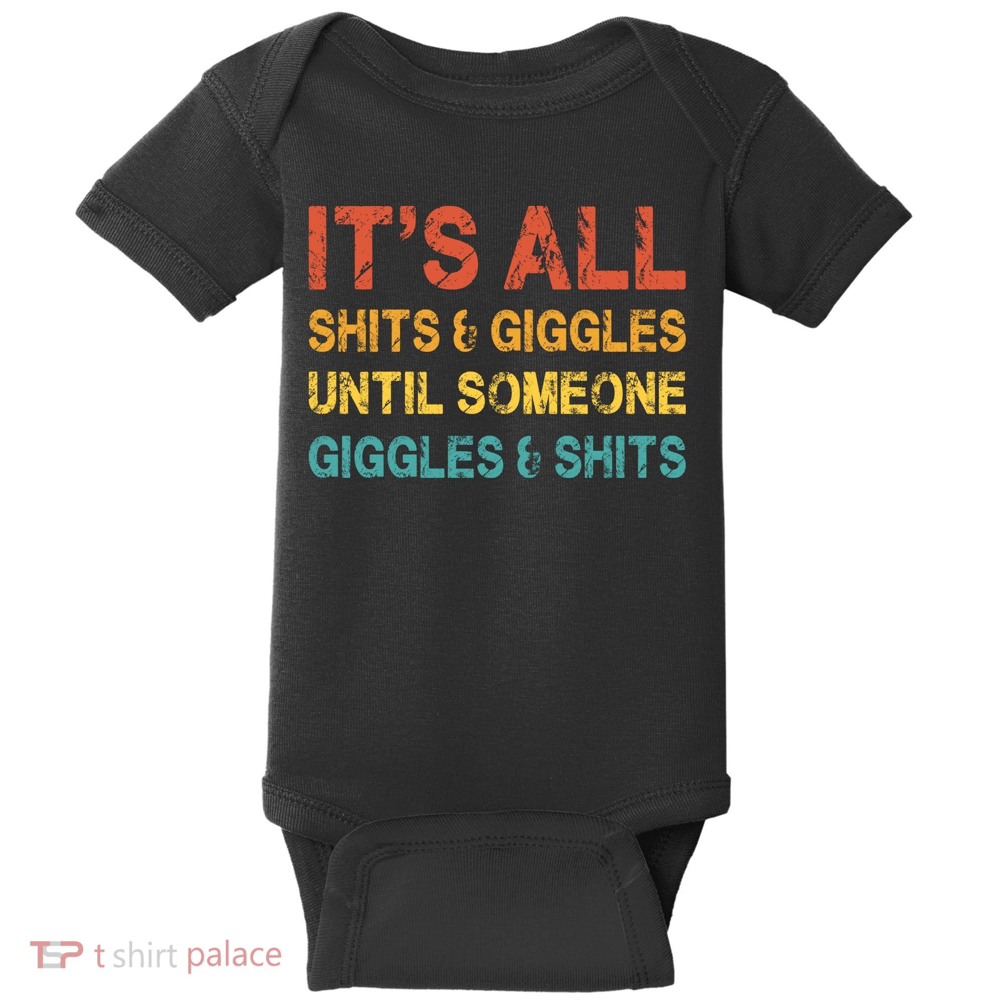 ItS All Shits And Giggles Until Someone Giggles And Shits Baby Bodysuit