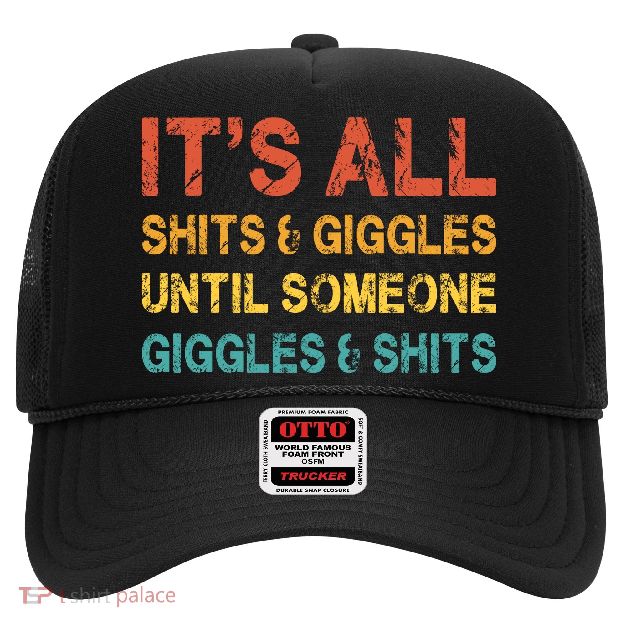 ItS All Shits And Giggles Until Someone Giggles And Shits Hat