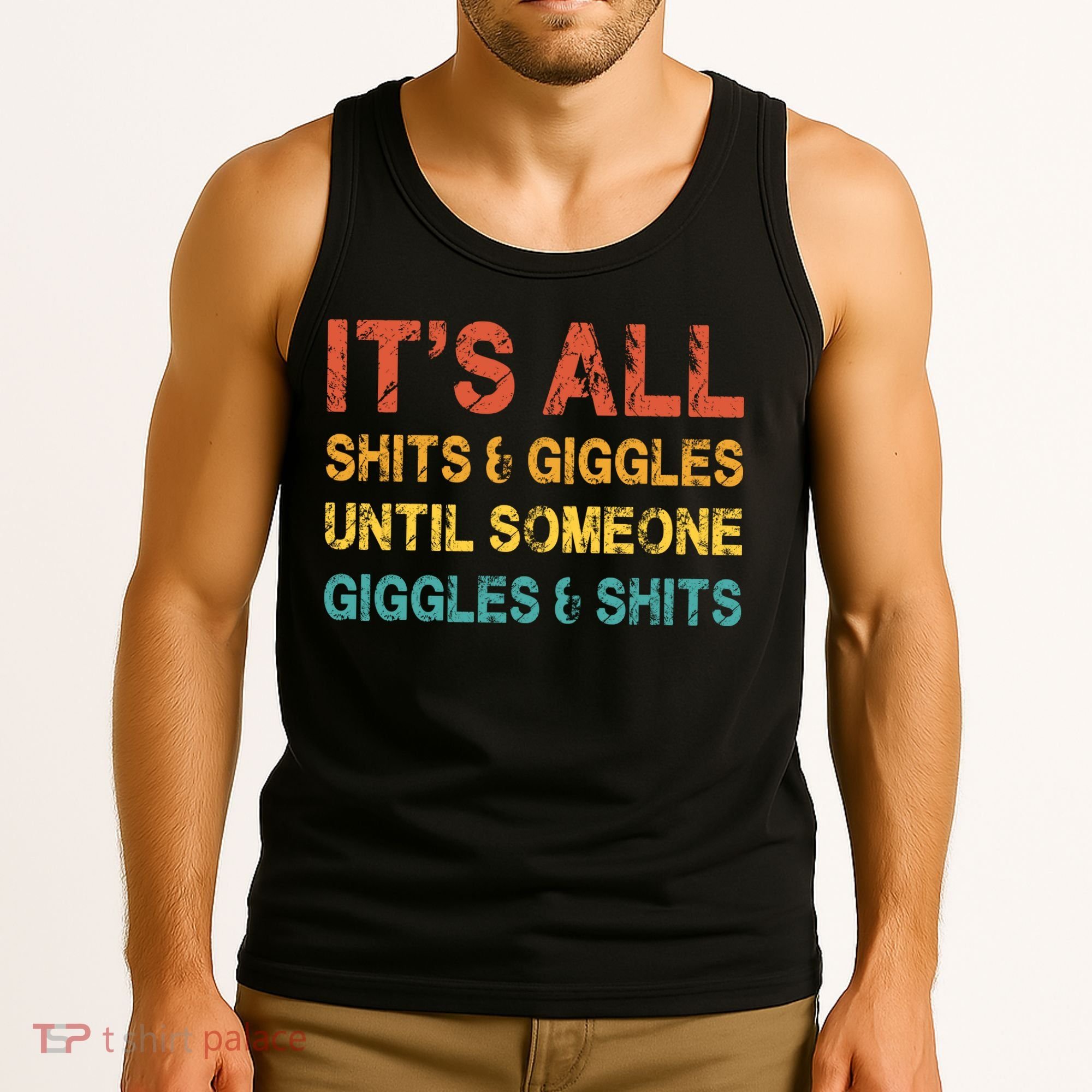 ItS All Shits And Giggles Until Someone Giggles And Shits Tank Top