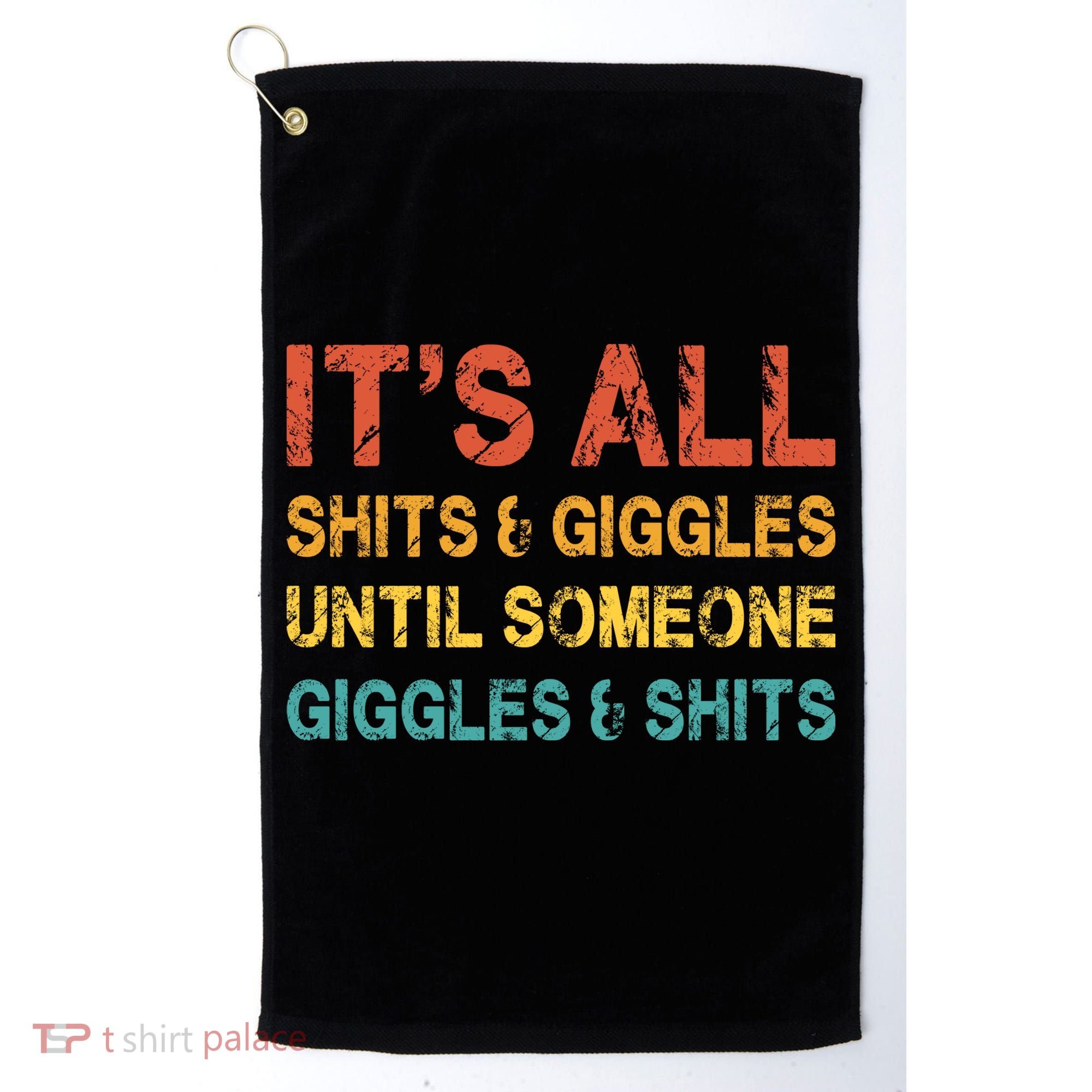 ItS All Shits And Giggles Until Someone Giggles And Shits Golf Towel