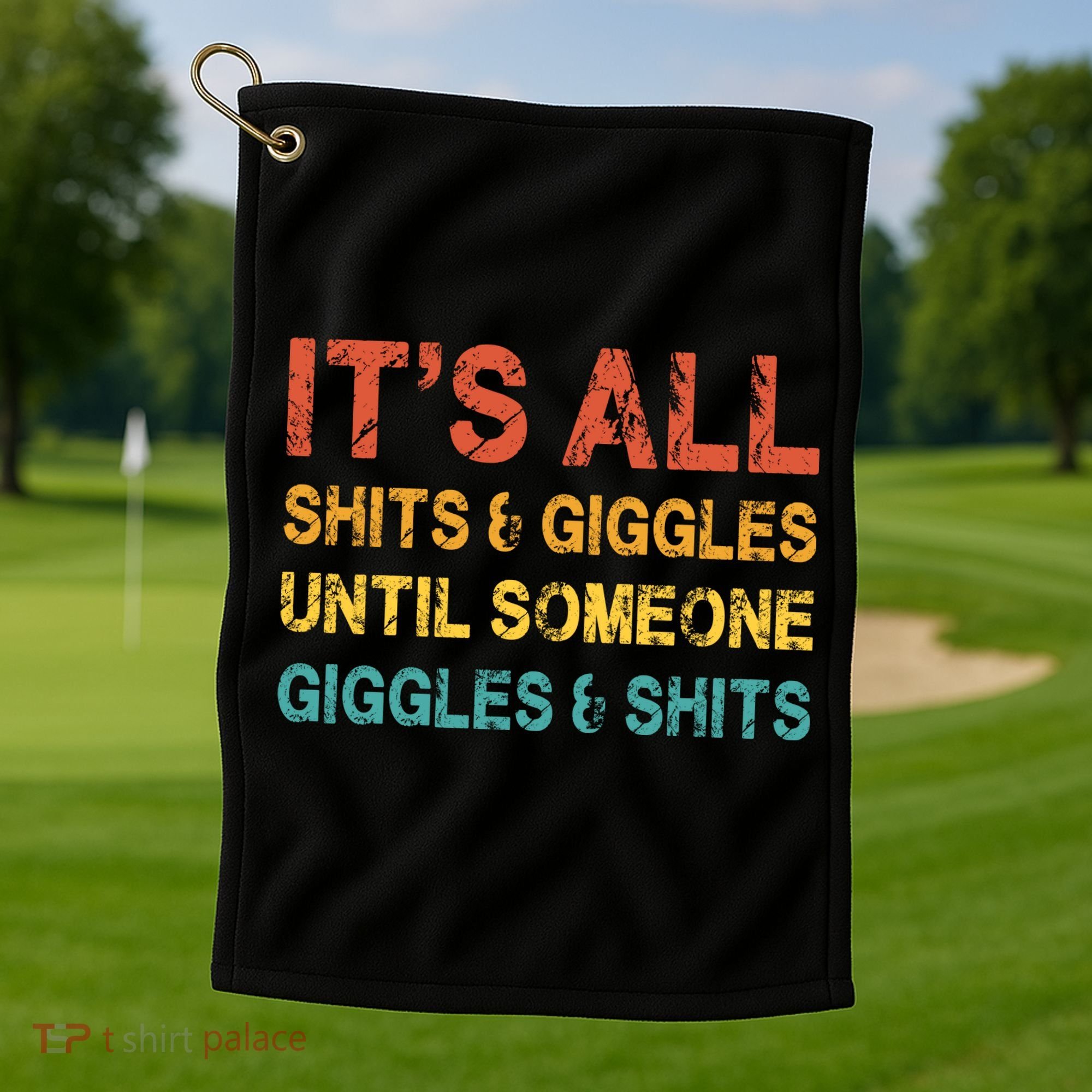 ItS All Shits And Giggles Until Someone Giggles And Shits Golf Towel