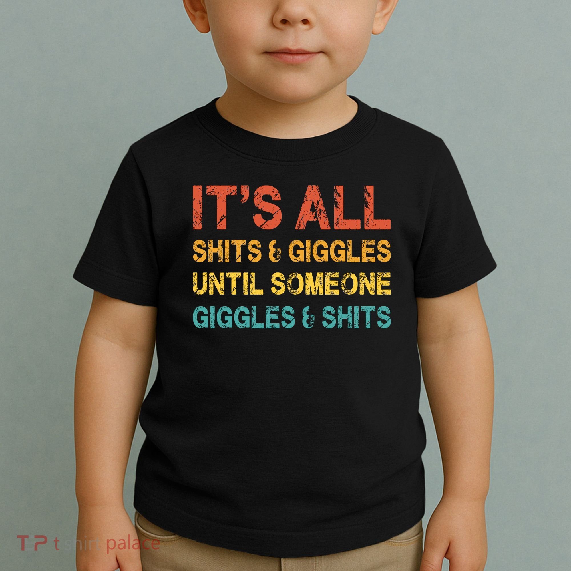 ItS All Shits And Giggles Until Someone Giggles And Shits Toddler T-Shirt