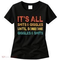 ItS All Shits And Giggles Until Someone Giggles And Shits Women's T-Shirt thumb 0