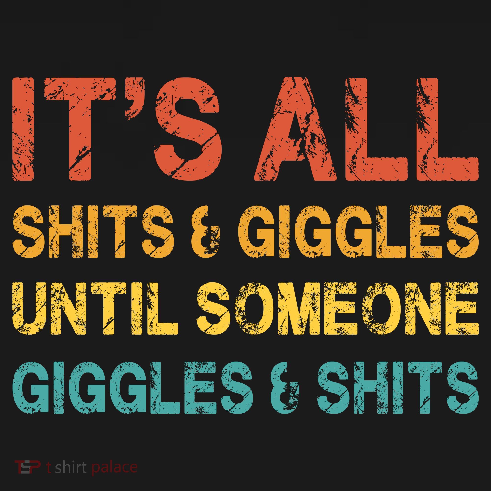 ItS All Shits And Giggles Until Someone Giggles And Shits Women's T-Shirt