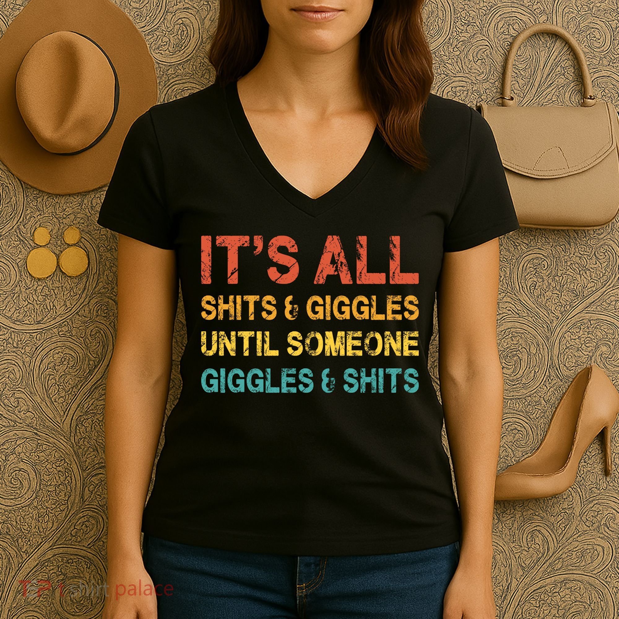 ItS All Shits And Giggles Until Someone Giggles And Shits Women's V-Neck T-Shirt