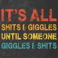 ItS All Shits And Giggles Until Someone Giggles And Shits T-Shirt thumb 5