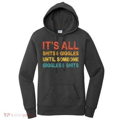 ItS All Shits And Giggles Until Someone Giggles And Shits Women's Hoodie