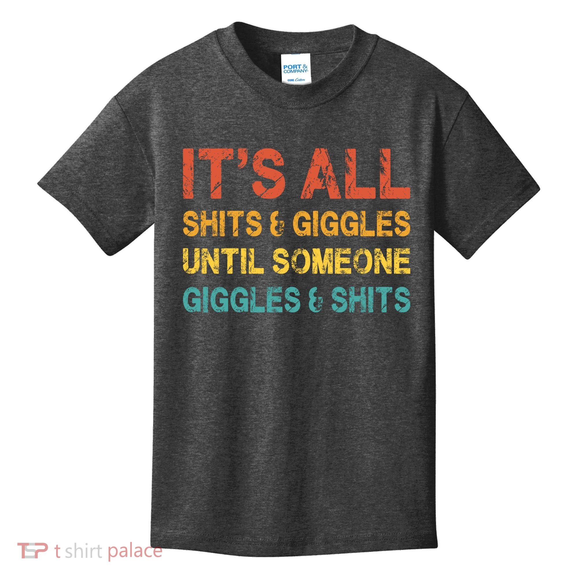 ItS All Shits And Giggles Until Someone Giggles And Shits Kids T-Shirt