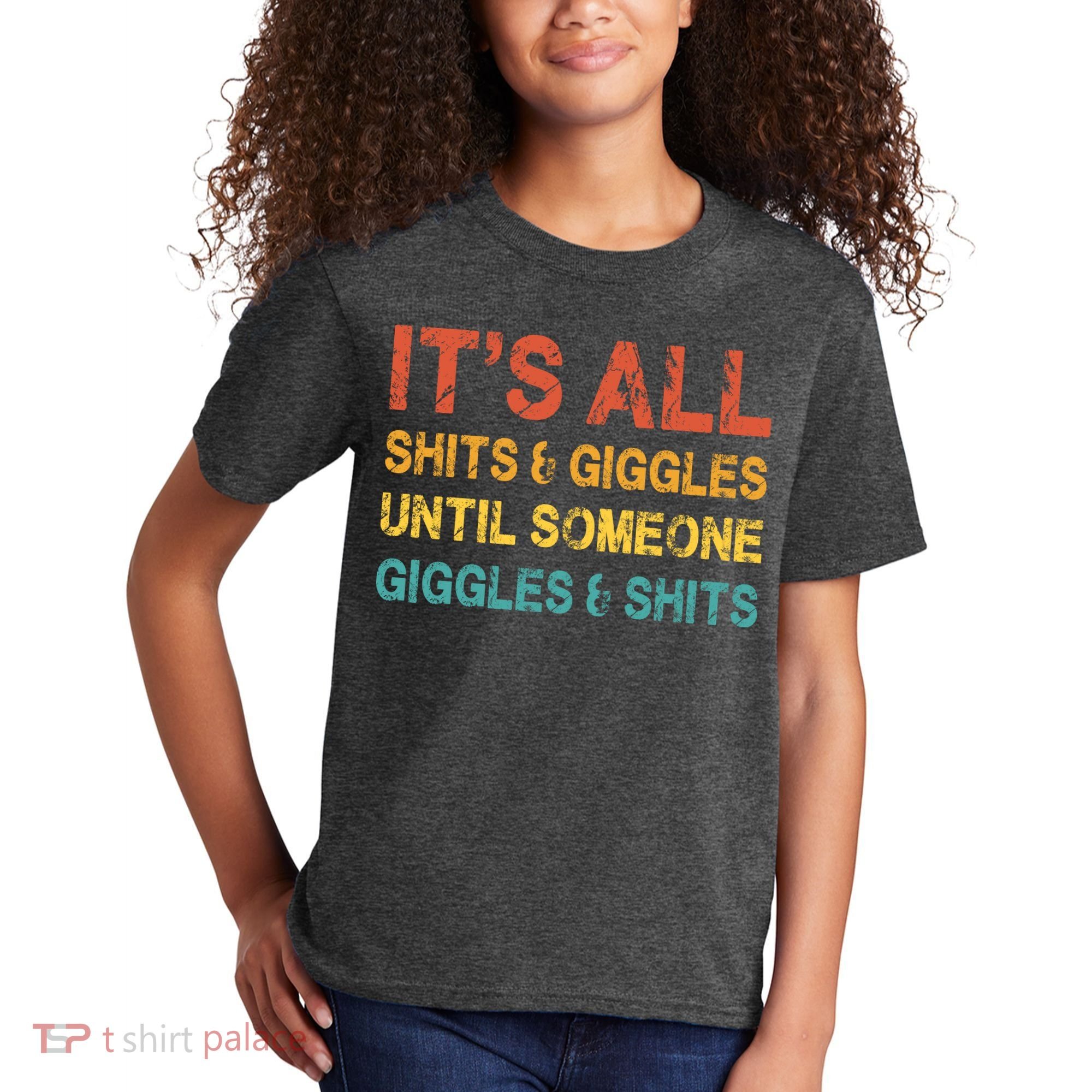 ItS All Shits And Giggles Until Someone Giggles And Shits Kids T-Shirt
