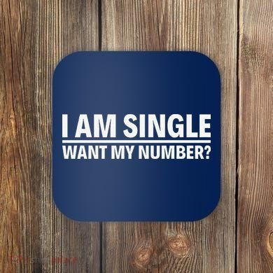 I Am Single Want My Number Coaster
