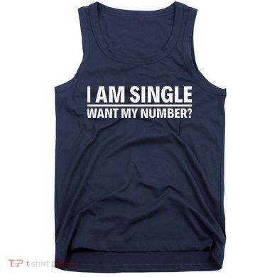 I Am Single Want My Number Tank Top