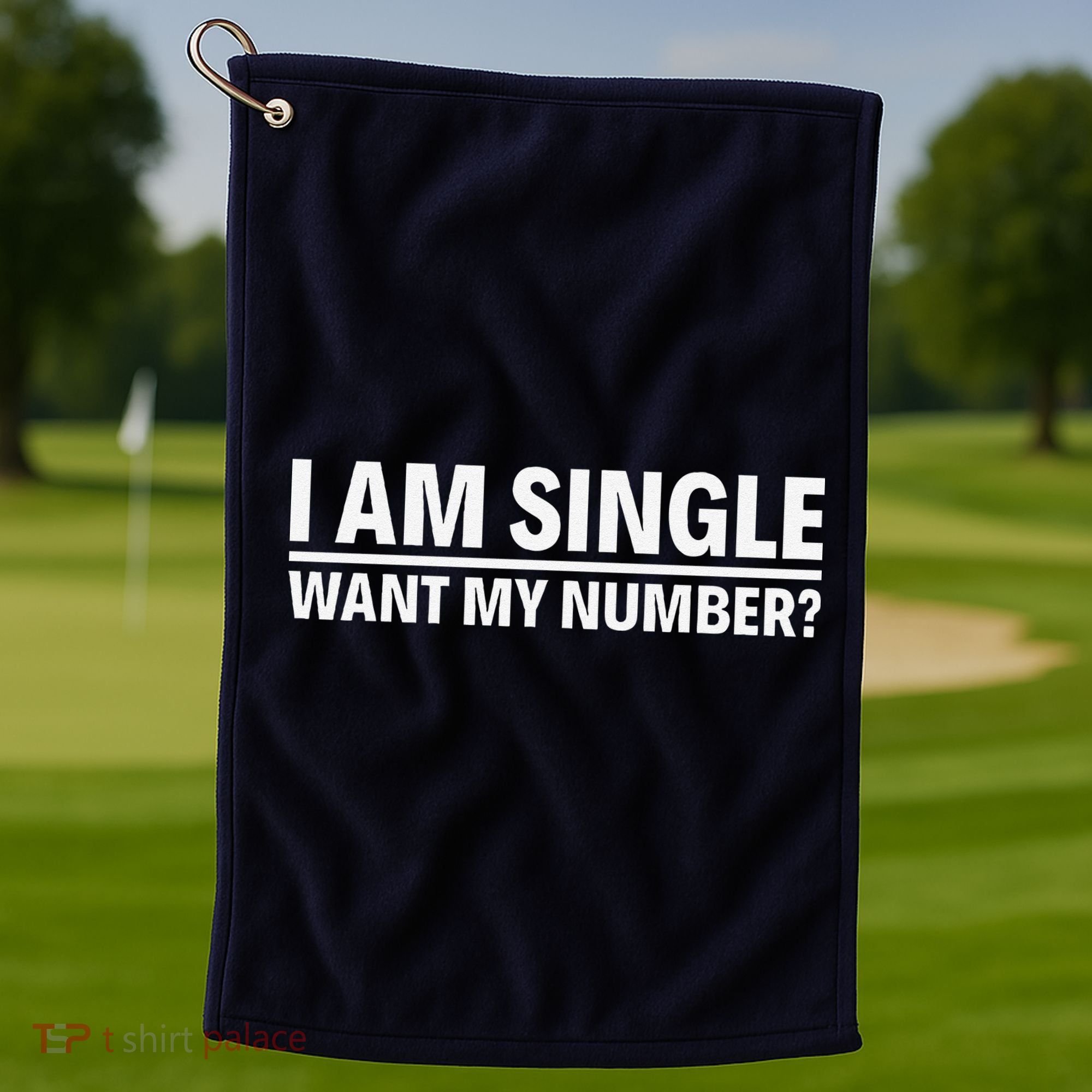 I Am Single Want My Number Golf Towel