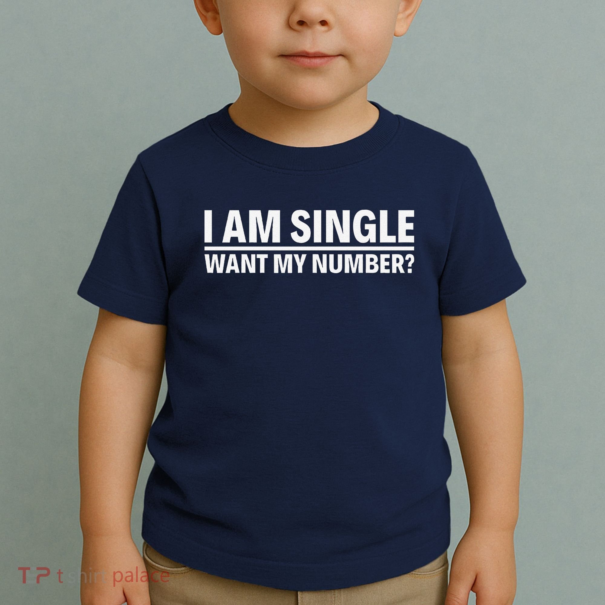 I Am Single Want My Number Toddler T-Shirt