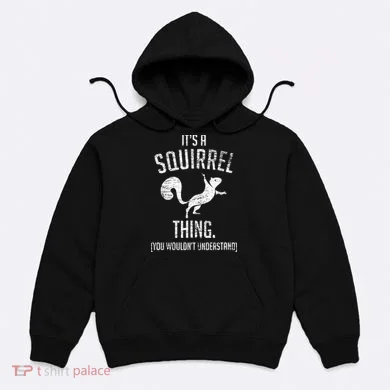 Its A Squirrel Thing Hoodie