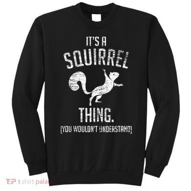 Its A Squirrel Thing Sweatshirt