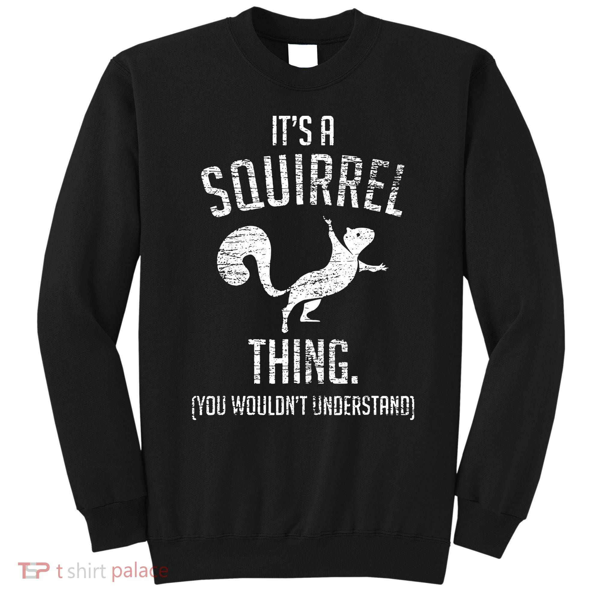 Its A Squirrel Thing Sweatshirt