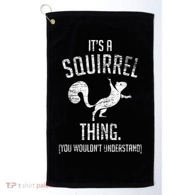 Its A Squirrel Thing Golf Towel