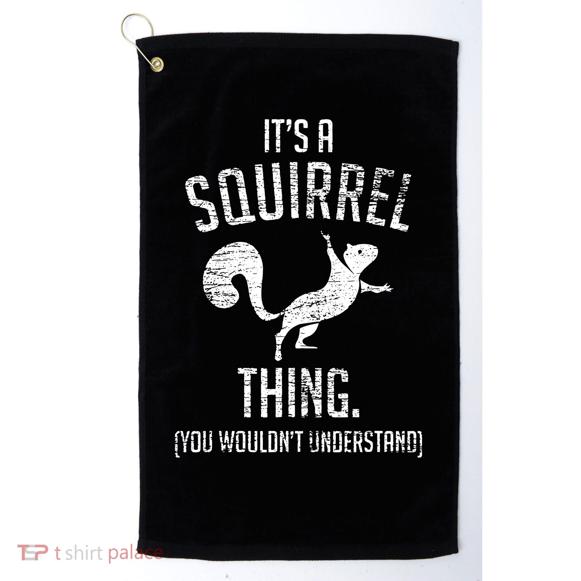 Its A Squirrel Thing Golf Towel
