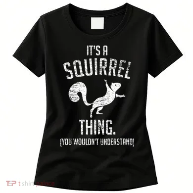 Its A Squirrel Thing Women's T-Shirt