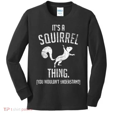 Its A Squirrel Thing Kids Long Sleeve Shirt