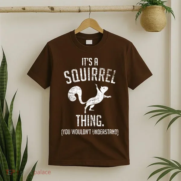 Its A Squirrel Thing T-Shirt