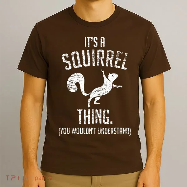 Its A Squirrel Thing T-Shirt