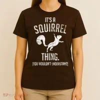 Its A Squirrel Thing T-Shirt thumb 4