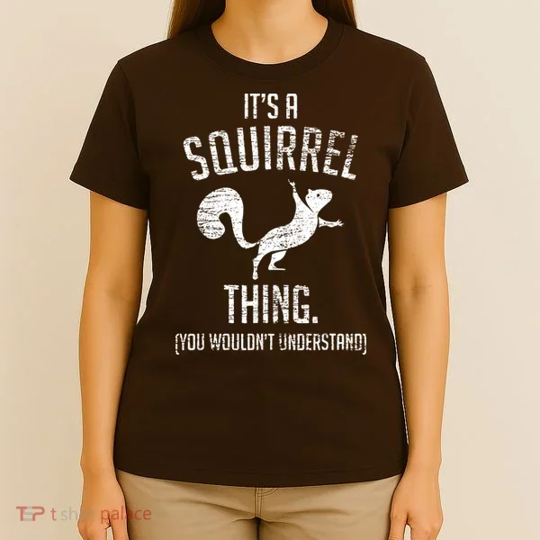 Its A Squirrel Thing T-Shirt