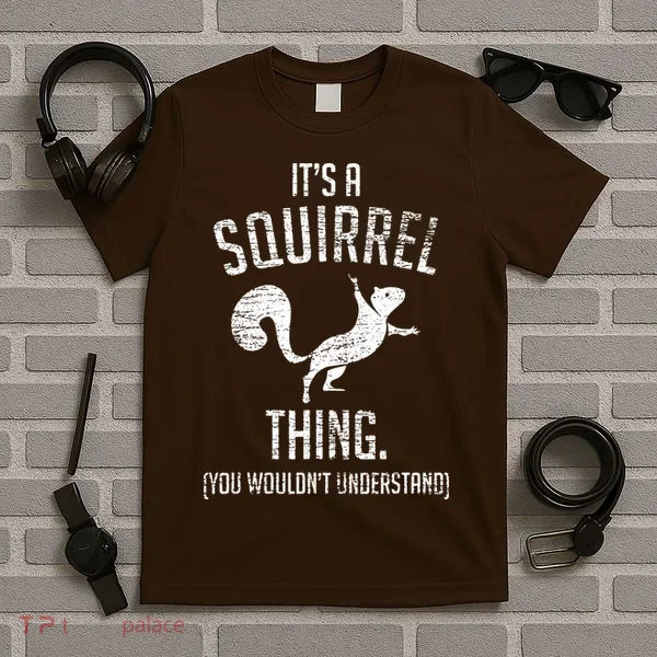Its A Squirrel Thing T-Shirt
