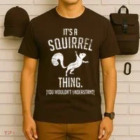 Its A Squirrel Thing T-Shirt thumb 6