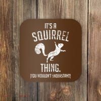 Its A Squirrel Thing Coaster thumb 0