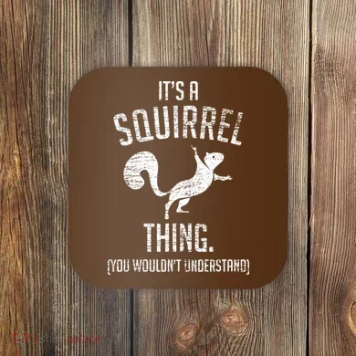 Its A Squirrel Thing Coaster