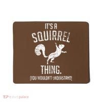 Its A Squirrel Thing Mousepad thumb 0