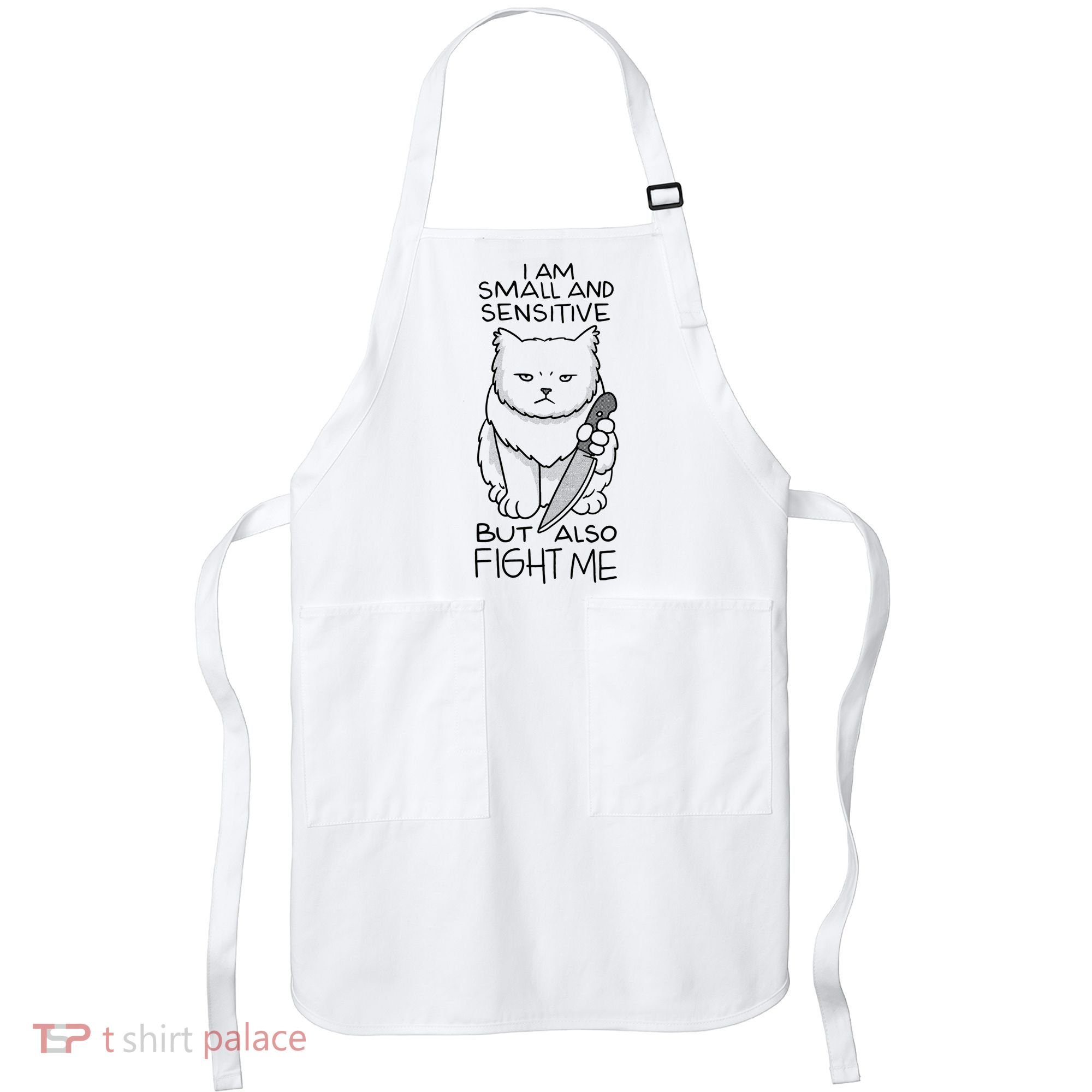 I Am Small And Sensitive But Also Fight Me Funny Cat Apron
