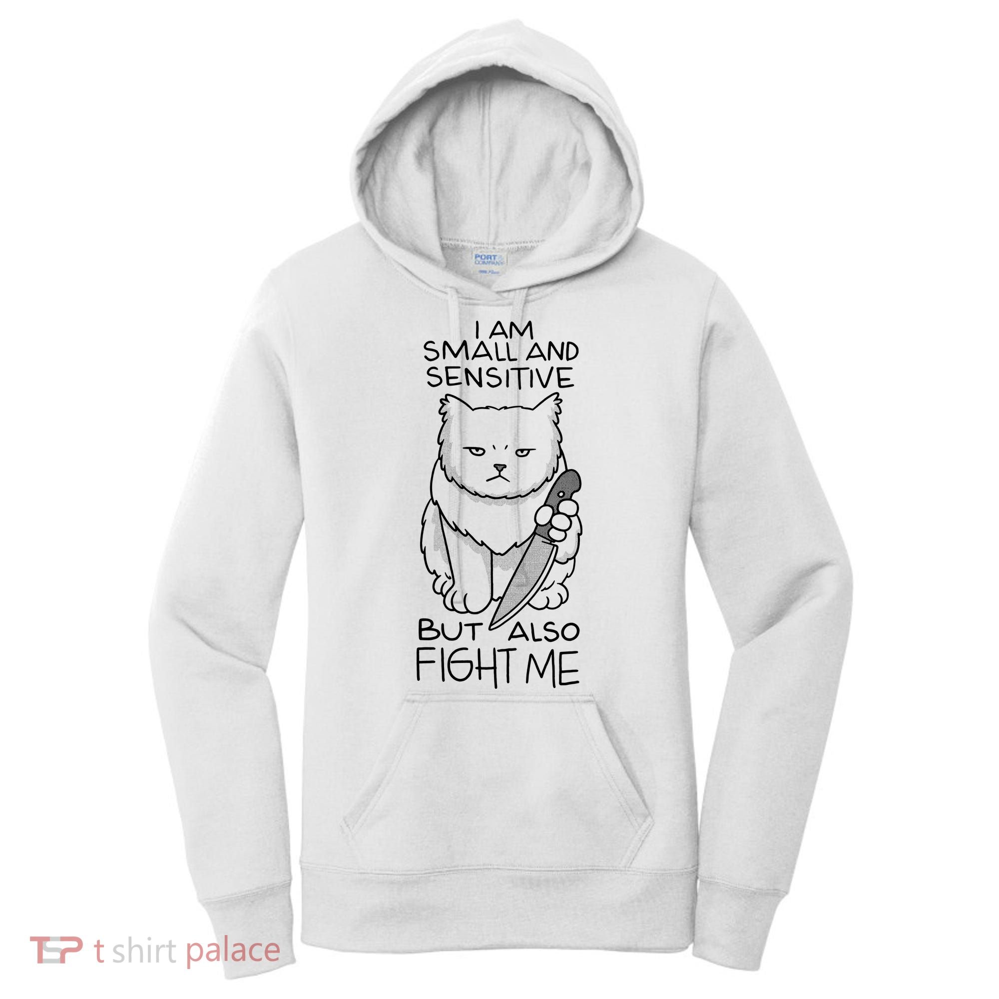 I Am Small And Sensitive But Also Fight Me Funny Cat Women's Hoodie
