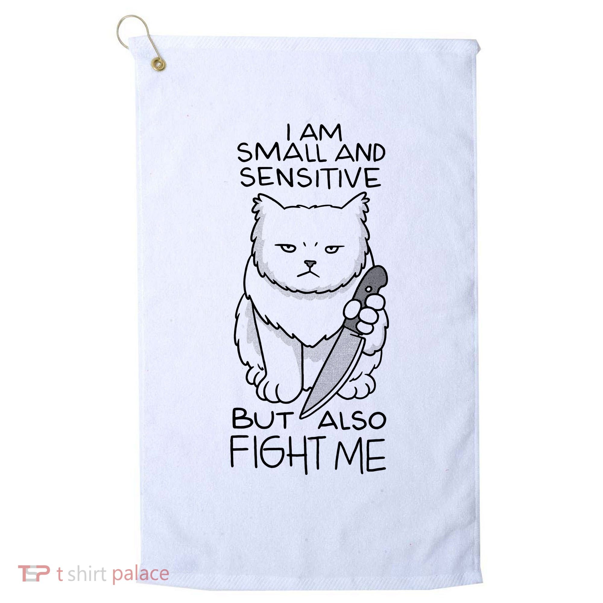 I Am Small And Sensitive But Also Fight Me Funny Cat Golf Towel