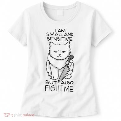 I Am Small And Sensitive But Also Fight Me Funny Cat Women's T-Shirt