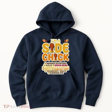 Im A Side Chick Funny Thanksgiving Dinner Hoodie