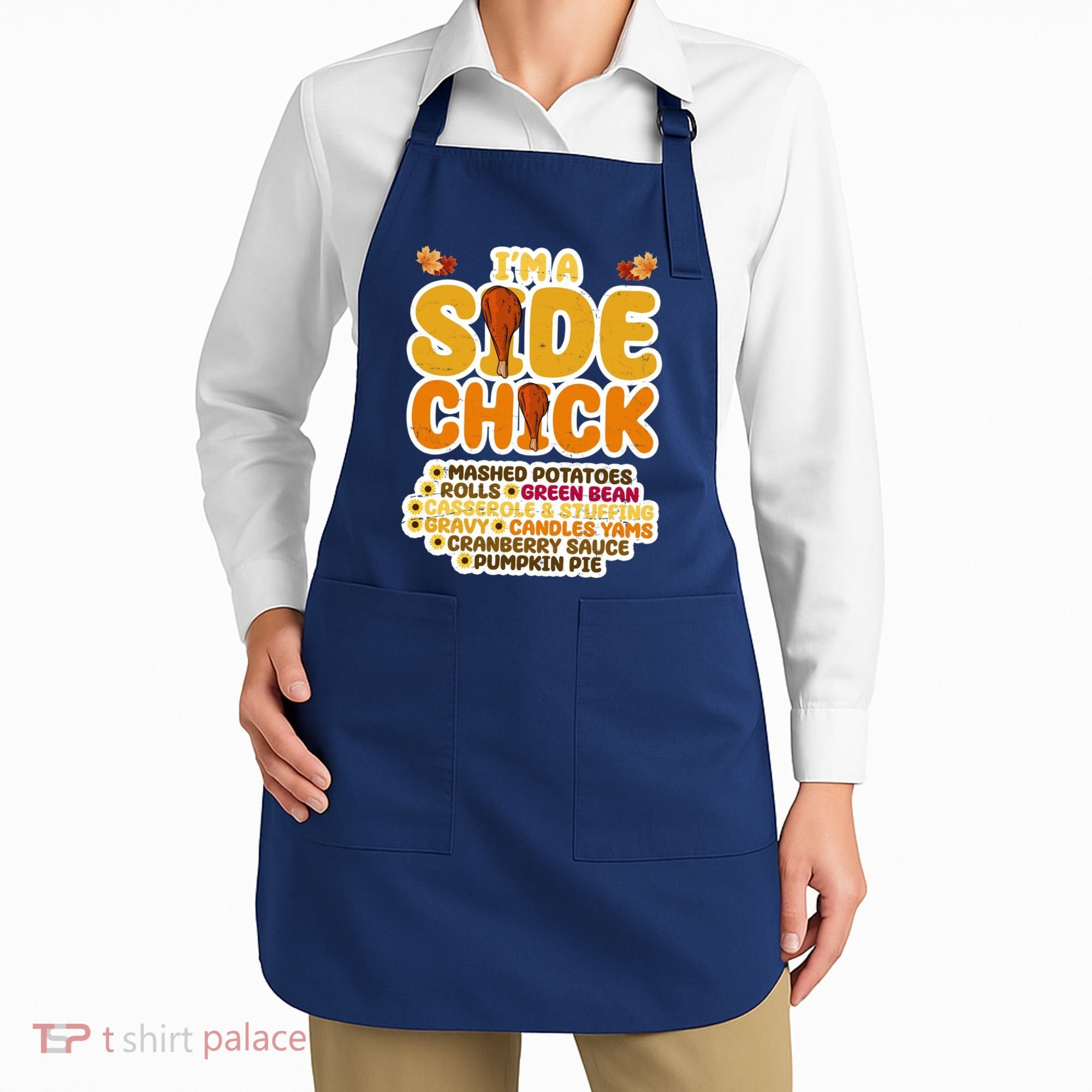 Im A Side Chick Funny Thanksgiving Dinner Apron