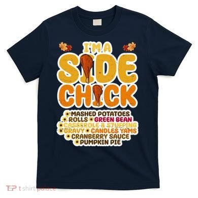 Im A Side Chick Funny Thanksgiving Dinner T-Shirt