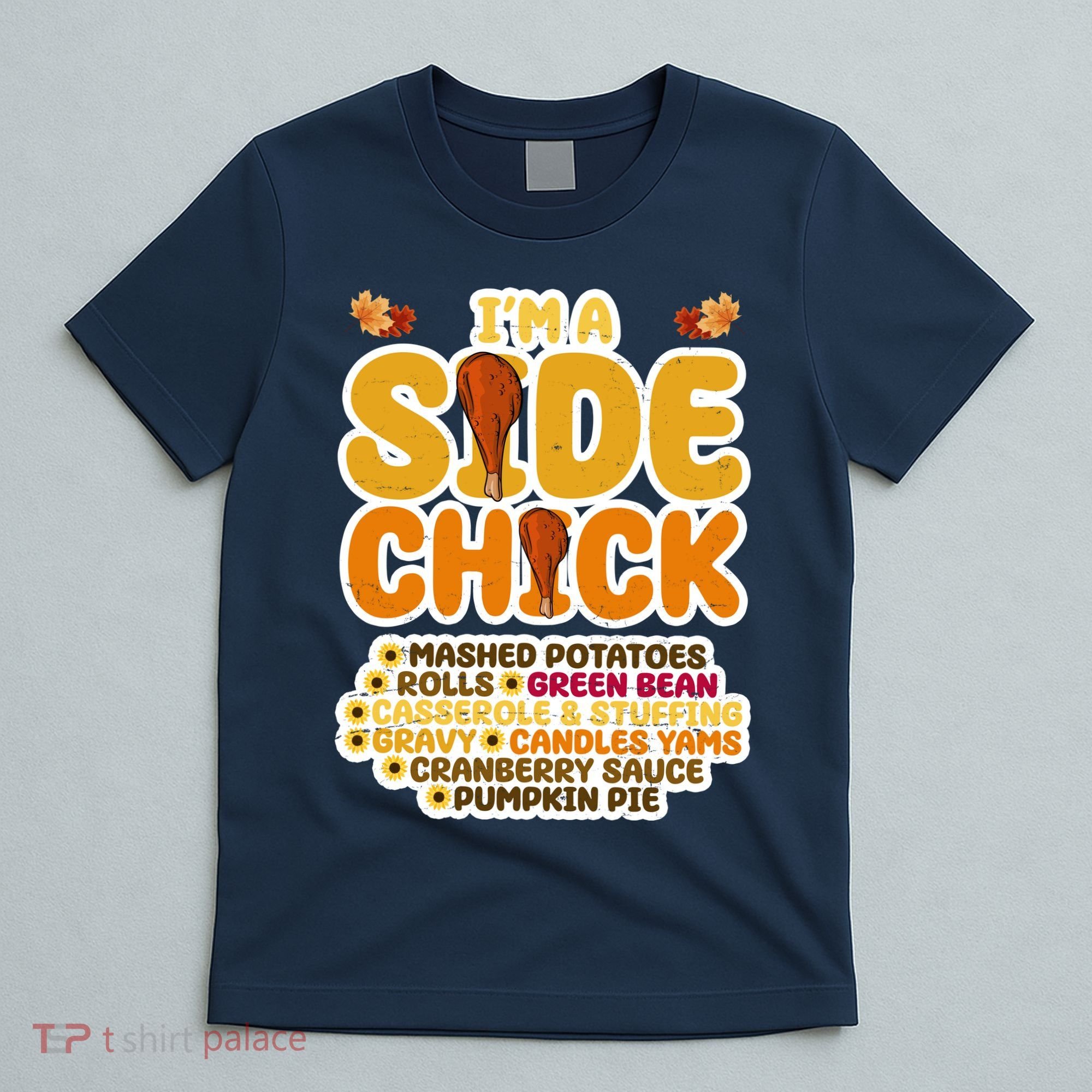 Im A Side Chick Funny Thanksgiving Dinner T-Shirt