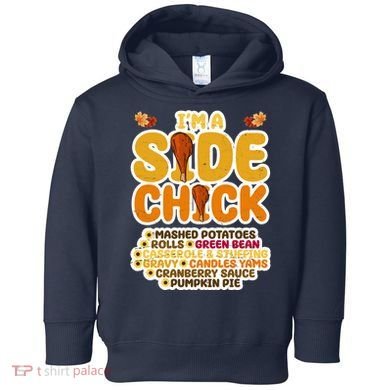 Im A Side Chick Funny Thanksgiving Dinner Toddler Hoodie