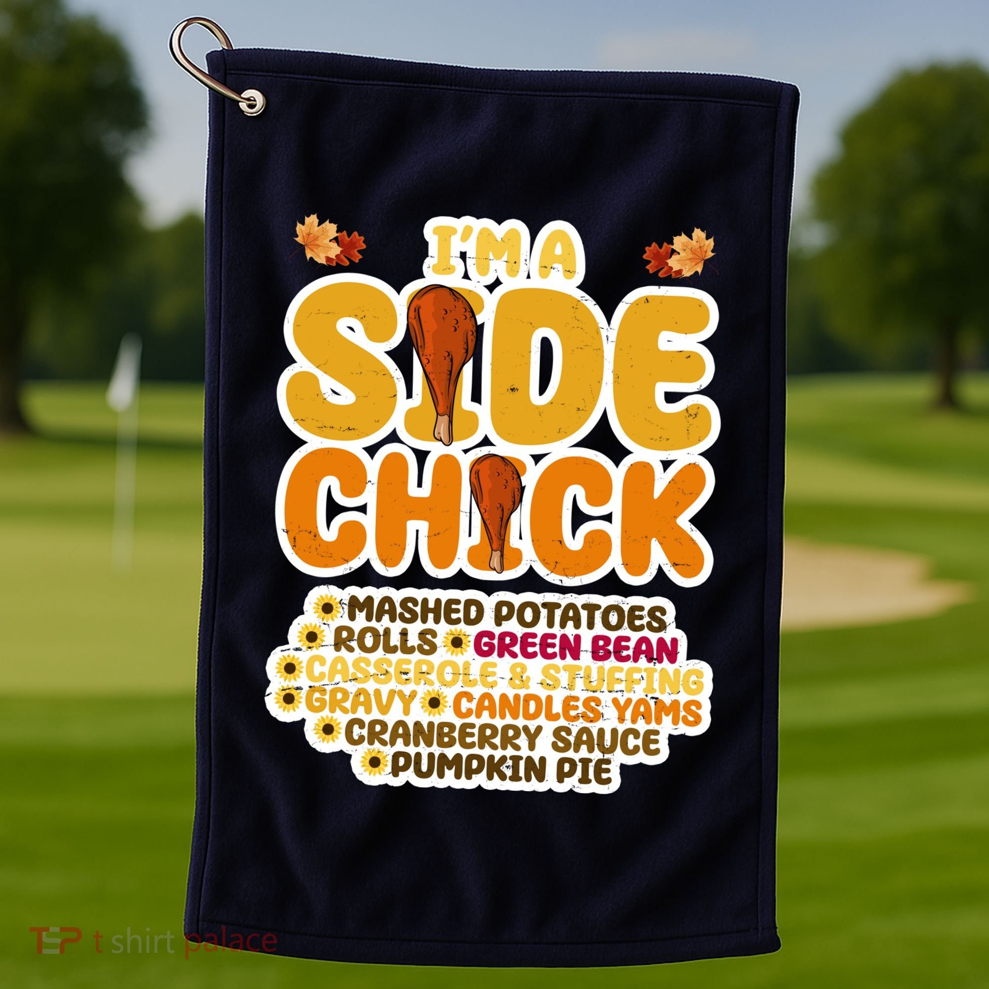 Im A Side Chick Funny Thanksgiving Dinner Golf Towel