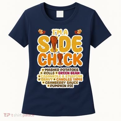 Im A Side Chick Funny Thanksgiving Dinner Women's T-Shirt