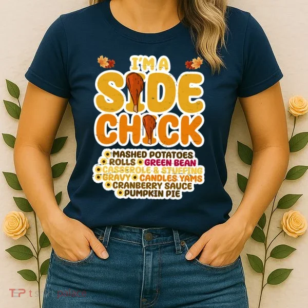 Im A Side Chick Funny Thanksgiving Dinner Women's T-Shirt