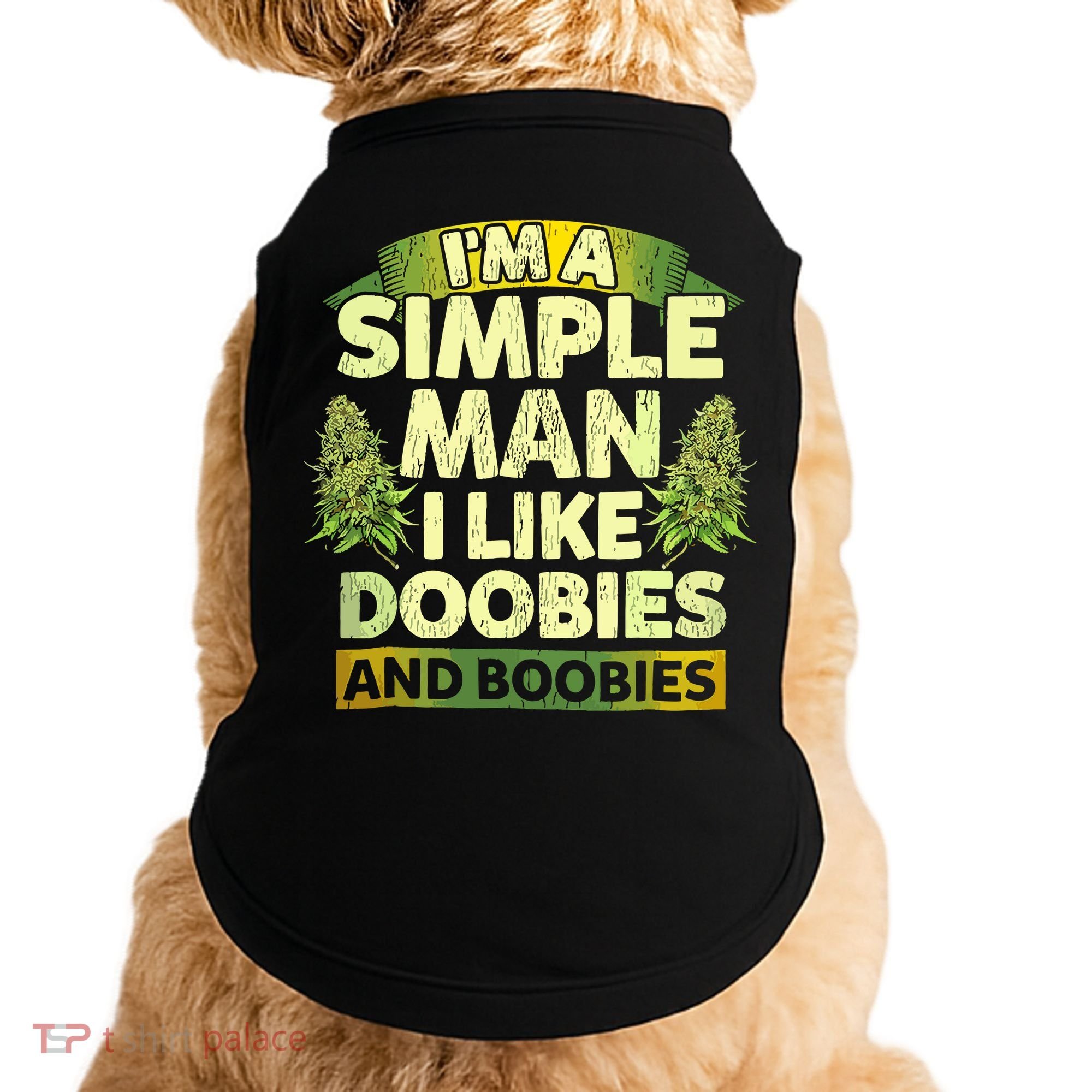 Im A Simple Man I Like Doobies And Boobies Weed 420 Doggie Tank