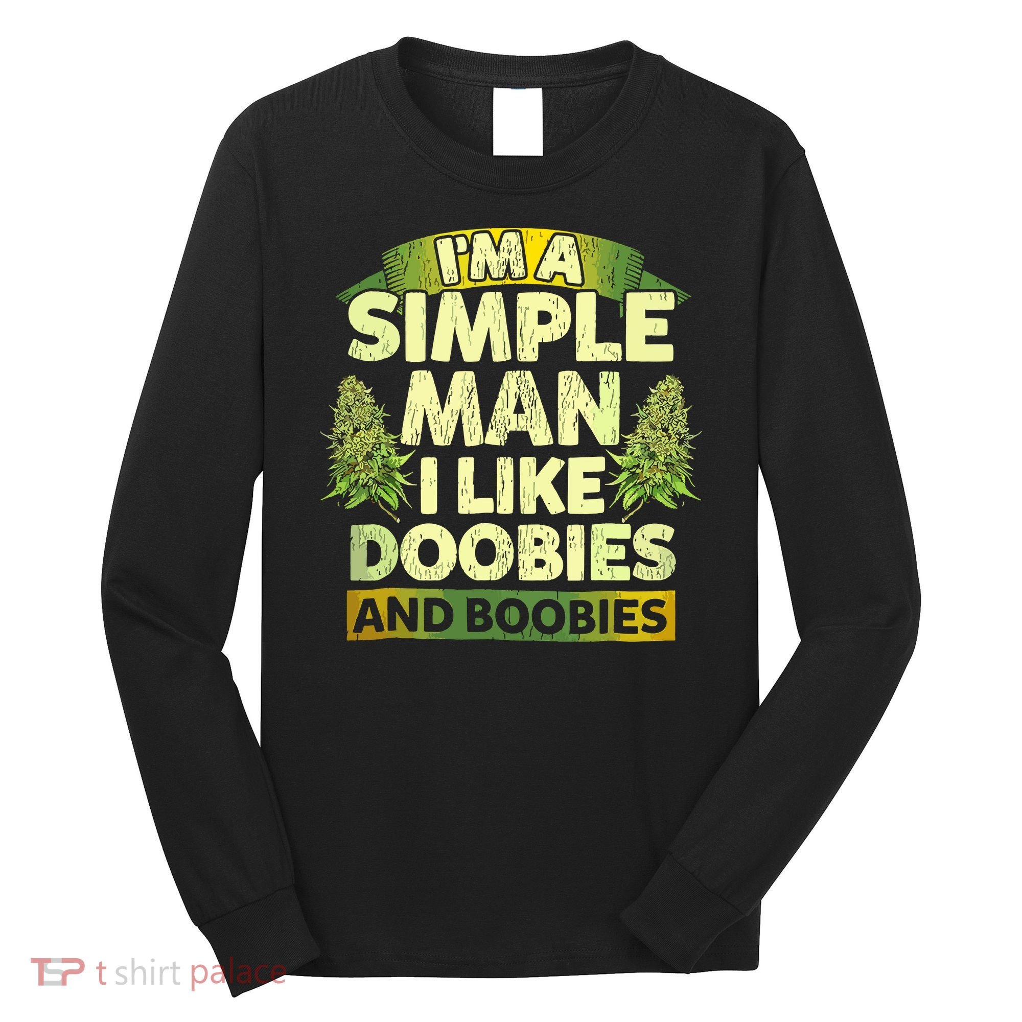 Im A Simple Man I Like Doobies And Boobies Weed 420 Long Sleeve Shirt