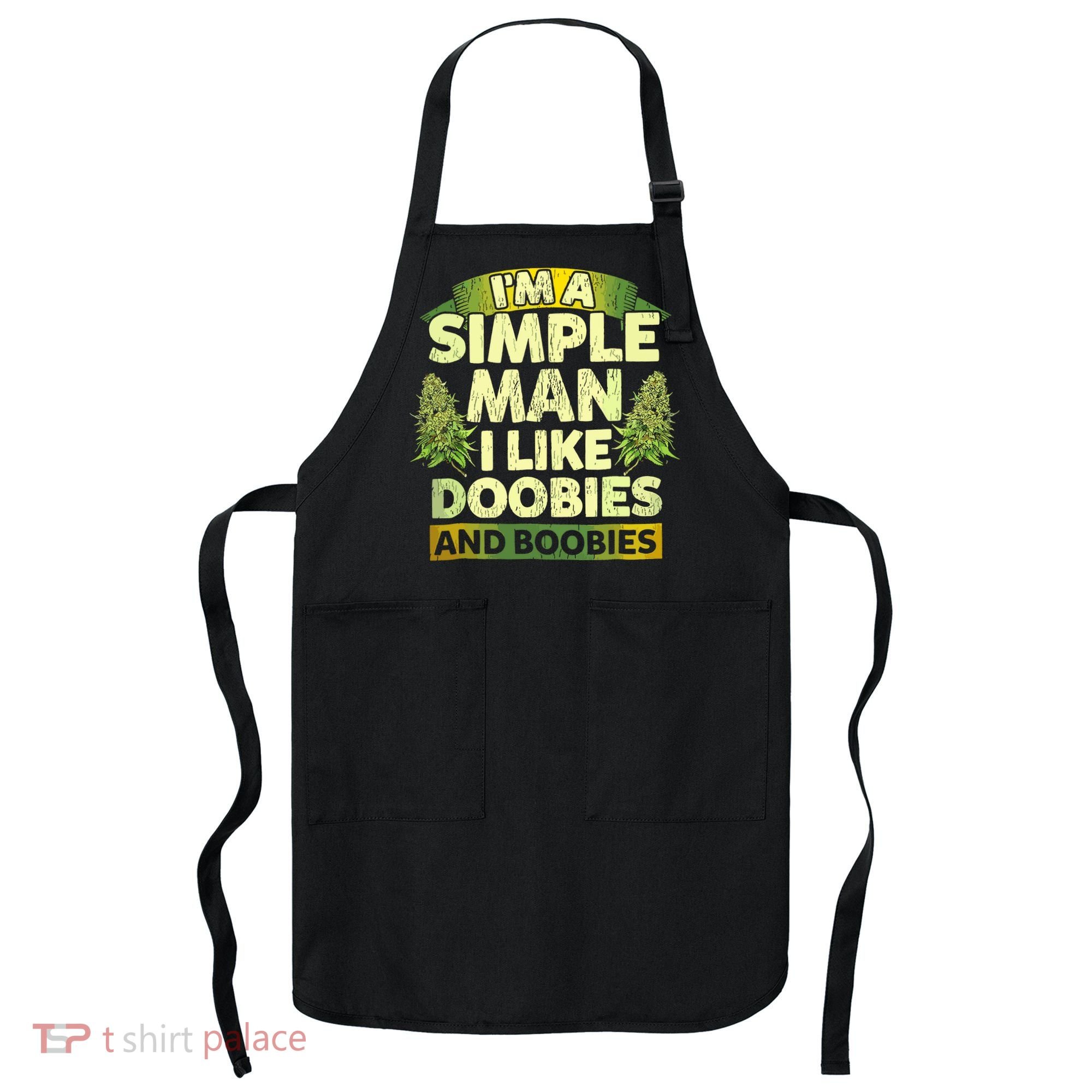 Im A Simple Man I Like Doobies And Boobies Weed 420 Apron