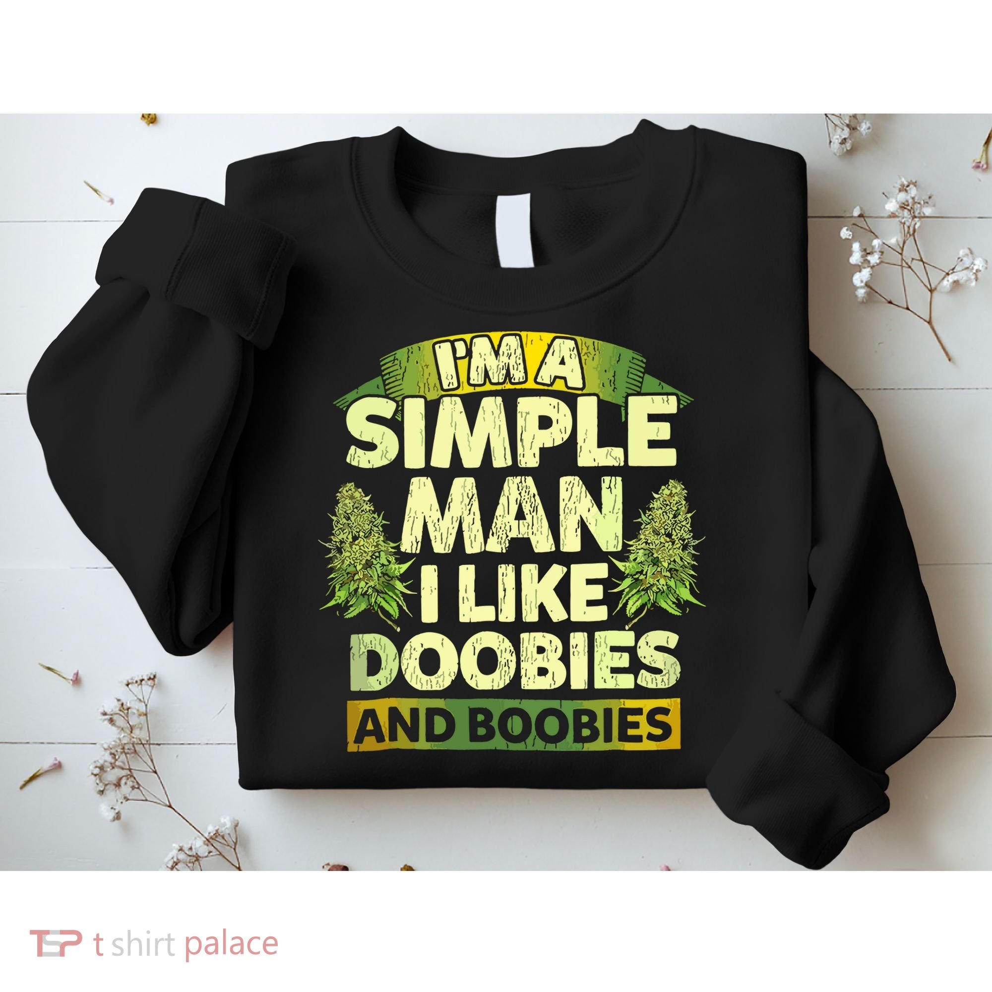 Im A Simple Man I Like Doobies And Boobies Weed 420 Sweatshirt