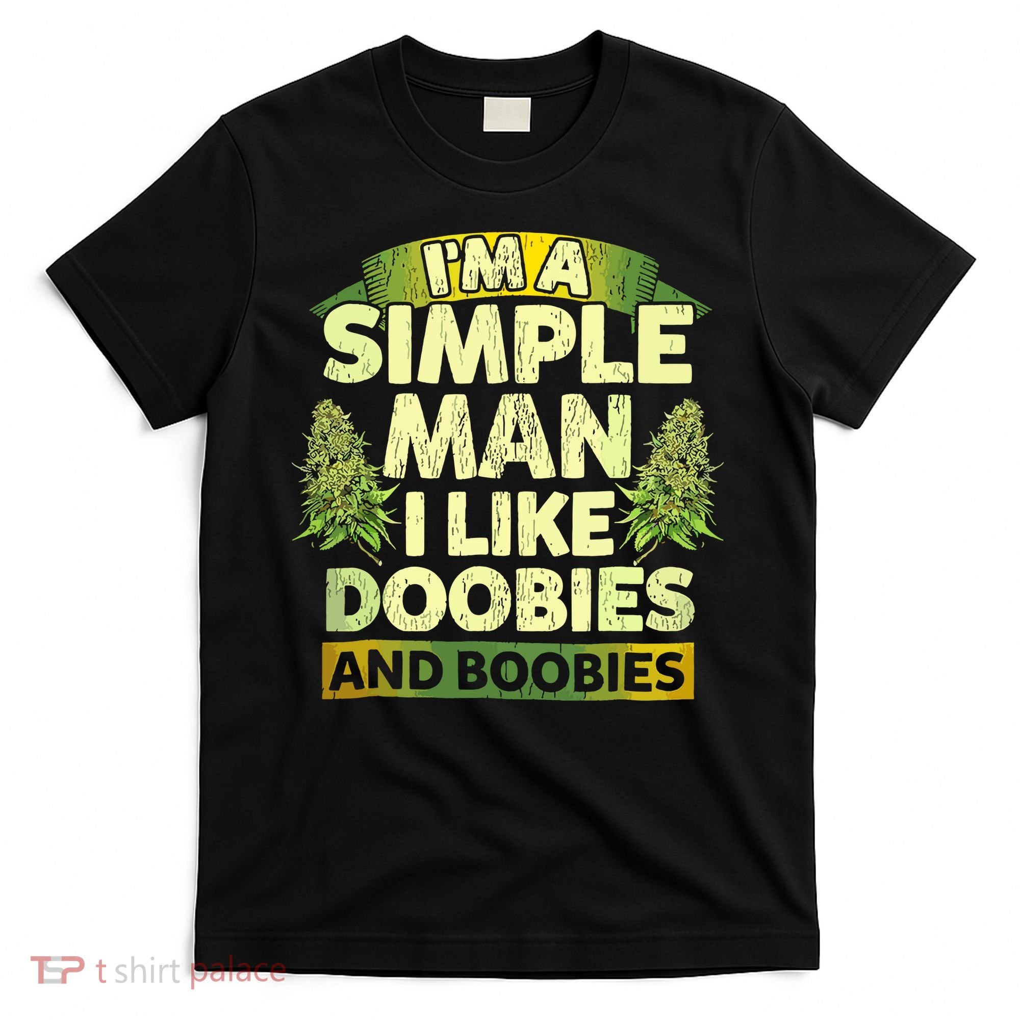 Im A Simple Man I Like Doobies And Boobies Weed 420 T-Shirt